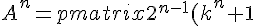 A^n = \begin{pmatrix} 2^{n-1}(k^n + 1) & 2^{n-1}(k^n - 1)\\ 2^{n-1}(k^n - 1) & 2^{n-1}(k^n + 1) \end{pmatrix}
